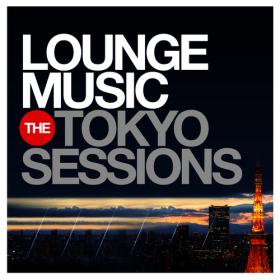 VA - Lounge Music_ The Tokyo Sessions, Vol 1-3 (2014-2015) MP3
