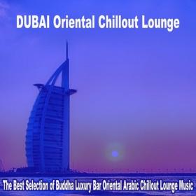 VA - Dubai Oriental Chillout Lounge 2023  The Best Selection of Buddha Luxury Bar Oriental Arabic Chillout Lounge Music (2023) MP3