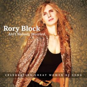 (2022) Rory Block - Ain't Nobody Worried [FLAC]