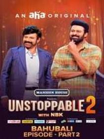 Unstoppable (2023) 720p Telugu S02E09 (The Bahubali - Part 2) WEB-DL AVC AAC 750MB