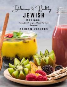 [ CourseHulu.com ] Delicious and Healthy Jewish Recipes Tasty, Jewish-inspired Food For Any Occasion
