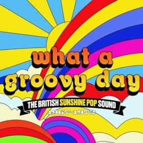 VA - What A Groovy Day- The British Sunshine Pop Sound 1967-1972 (3CD) (2023) FLAC [PMEDIA] ⭐️