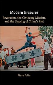 [ TutGator com ] Modern Erasures - Revolution, the Civilizing Mission, and the Shaping of China's Past (PDF)