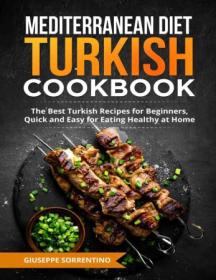 [ CourseWikia com ] Mediterranean Diet Turkish Cookbook The Best Turkish Recipes for Beginners, Quick and Easy for Eating Healthy at Home