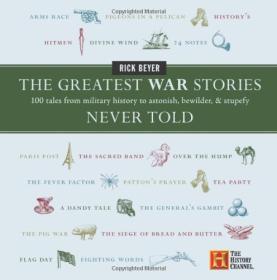 The Greatest War Stories Never Told - 100 Tales from Military History to Astonish, Bewilder, and Stupefy <span style=color:#39a8bb>-Mantesh</span>