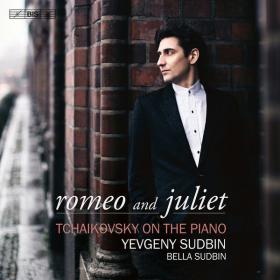 Yevgeny Sudbin - Romeo & Juliet Tchaikovsky on the Piano (2023) [24Bit-96kHz] FLAC [PMEDIA] ⭐️