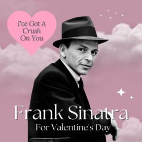 Frank Sinatra - I've Got A Crush On You_ Frank Sinatra For Valentine's Day (2023) FLAC [PMEDIA] ⭐️