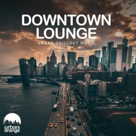 VA - Downtown Lounge_ Urban Chillout Music (2023) MP3