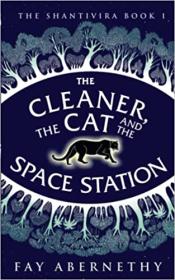The Cleaner, the Cat and the Space Station by Fay Abernethy (The Shantivira Book 1)