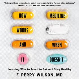 F  Perry Wilson MD - 2023 - How Medicine Works and When It Doesn't (Memoirs)