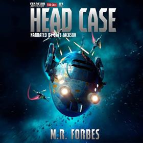 M R  Forbes - 2022 - Head Case꞉ Starship for Sale, Book 2 (Sci-Fi)