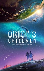 Orion's Children (The Books Of Revelation Book 1) by Rohan Moorthy