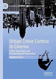 [ TutGator com ] Urban Crime Control in Cinema Fallen Guardians and the Ideology of Repression