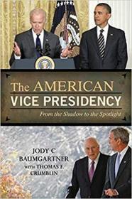 The American Vice Presidency - From the Shadow to the Spotlight