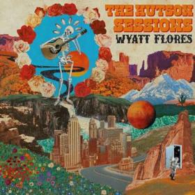 Wyatt Flores - The Hutson Sessions (2022)