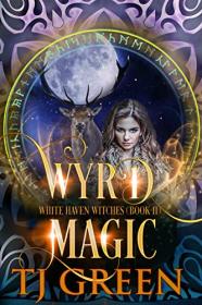 Wyrd Magic by TJ Green (White Haven Witches #11)