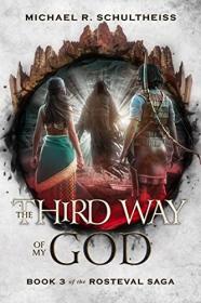 The Third Way of My God by Michael R  Schultheiss (The Rosteval Saga Book 3)