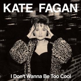 Kate Fagan - I Don't Wanna Be Too Cool (Expanded Edition) (2023) [16Bit-44.1kHz] FLAC [PMEDIA] ⭐️