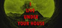 I.Live.Under.Your.House