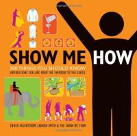 Show Me How - 500 Things You Should Know - Instructions for Life from the Everyday to the Exotic <span style=color:#39a8bb>-Mantesh</span>