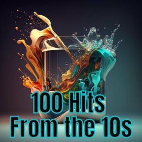 Various Artists - 100 Hits from the 10's (2023) Mp3 320kbps [PMEDIA] ⭐️