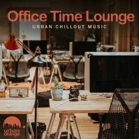 VA - Office Time Lounge_ Urban Chillout Music (2023) MP3