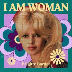 Brigitte Bardot - I AM WOMAN - Brigitte Bardot (2023) FLAC [PMEDIA] ⭐️