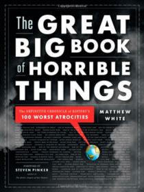 The Great Big Book of Horrible Things - The Definitive Chronicle of History`s 100 Worst Atrocities - Matthew White <span style=color:#39a8bb>- Mantesh</span>
