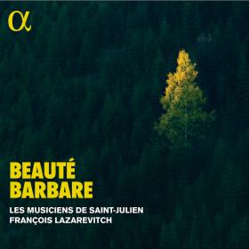 Beaute barbare - Les Musiciens de Saint-Julien, Francois Lazarevitch (2022) [24-192]