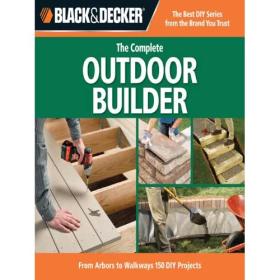 Black & Decker The Complete Outdoor Builder- From Arbors to Walkways - 150 DIY Projects - Mantesg