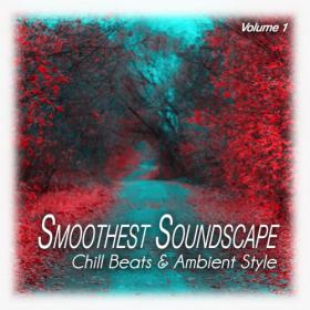 VA - Smoothest Soundscape, Vol  1  Chill Beats & Ambient Style (2023) MP3