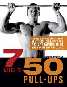 7 Weeks to 50 Pull-Ups - Strengthen and Sculpt Your Arms, Shoulders, Back, and Abs by Training to Do 2011(PDF,Epub) <span style=color:#39a8bb>-Mantesh</span>