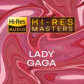 Lady Gaga - Hi-Res Masters (FLAC Songs) [PMEDIA] ⭐️