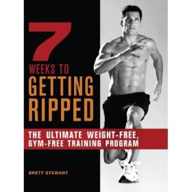 7 Weeks to Getting Ripped - The Ultimate Weight-Free, Gym-Free Training Program 2012 (Pdf,Epub,Mobi) -Mantsh