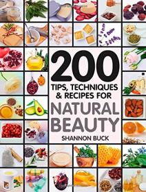 200 Tips Techniques and Recipes for Natural Beauty - Shannon Buck <span style=color:#39a8bb>- Mantesh</span>