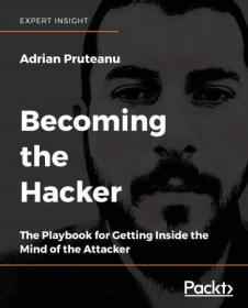 Becoming the Hacker The Playbook for Getting Inside the Mind of the Attacker (True PDF)