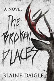 The Broken Places by Blaine Daigle