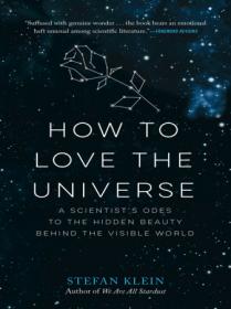 [ CourseWikia com ] How to Love the Universe A Scientist's Odes to the Hidden Beauty Behind the Visible World (epub)