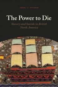 [ CourseMega com ] The Power to Die - Slavery and Suicide in British North America