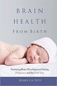 [ TutGator com ] Brain Health from Birth - Nurturing Brain Development During Pregnancy and the First Year