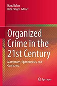 Organized Crime in the 21st Century - Motivations, Opportunities, and Constraints