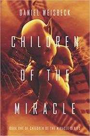 Children of the Miracle by Daniel Weisbeck