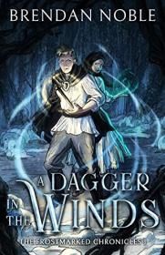 A Dagger in the Winds by Brendan Noble (The Frostmarked Chronicles #1)