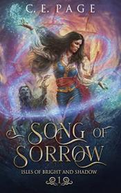 A Song of Sorrow (Isles of Bright and Shadow Book 1) by C  E  Page