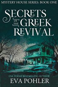 Secrets of the Greek Revival by Eva Pohler (The Mystery House #1)