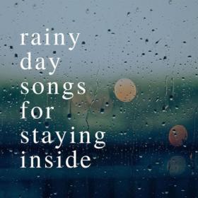Various Artists - rainy day songs for staying inside (2023) Mp3 320kbps [PMEDIA] ⭐️