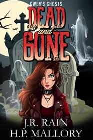 Dead and Gone by J R  Rain, H P  Mallory (Gwen's Ghosts Book 2)