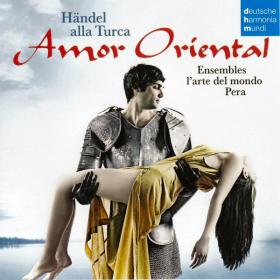 Händel - Amor Oriental  Händel Alla Turca - Pera Ensemble, Ensemble L'Arte Del Mondo - Harmonia Mundi