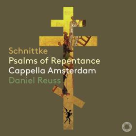 Cappella Amsterdam - Schnittke Psalms of Repentance (2023) [24Bit-96kHz] FLAC [PMEDIA] ⭐️