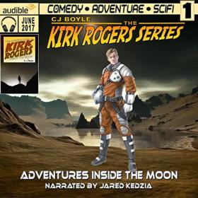 C. J. Boyle - 2023 - The Adventures of Kirk Rogers Inside the Moon (Sci-Fi)
